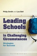 Leading schools in challenging circumstances : strategies for success / Philip Smith and Les Bell.