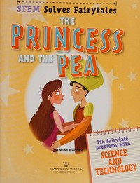 The princess and the pea : fix fairytale problems with science and technology / Jasmine Brooke.