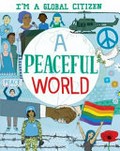 A peaceful world / written by Alice Harman ; illustrated by David Broadbent.