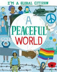 A peaceful world / written by Alice Harman ; illustrated by David Broadbent.