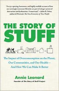 The story of stuff : the impact of overconsumption on the planet, our communities, and our health - and how we can make it better / Annie Leonard ; with Ariane Conrad.