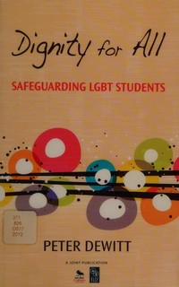 Dignity for all : safeguarding LGBT students / Peter DeWitt.