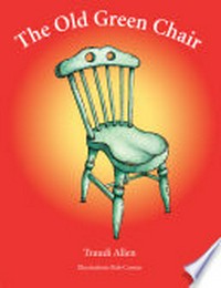 The old green chair / by Traudi Allen ; illustrations Rob Cowan.