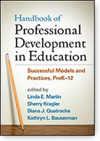 Handbook of professional development in education : successful models and practices, PreK-12 / edited by Linda E. Martin [and 3 others] ; foreword by Andy Hargreaves.