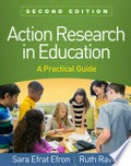 Action research in education : a practical guide / Sara Efrat Efron, Ruth Ravid.