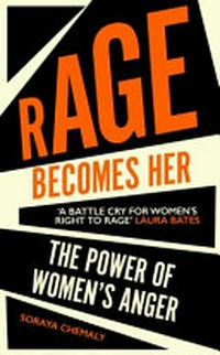 Rage becomes her : the power of women's anger / Soraya Chemaly.