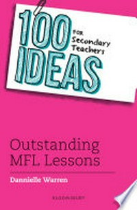 100 ideas for secondary teachers : outstanding MFL lessons / Dannielle Warren.