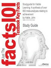 Studyguide for "Visible Learning: a synthesis of over 800 meta-analyses relating to achievement by John Hattie" / prepared and written by Cram101 Publishing.