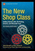 The new shop class : getting started with 3D printing, Arduino, and wearable tech / Joan Horvath, Rich Cameron ; foreword by Coco Kaleel, Mosa Kaleel, and Nancy Kaleel.