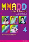 MMADD about the arts : an introduction to primary arts education / Deirdre Russell-Bowie.