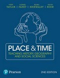 Place and time : teaching history, geography and social sciences / Tony Taylor, Carmel Fahey, Jeana Kriewaldt and David Boon.