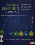 Visible learning for literacy, grades K-12 : implementing the practices that work best to accelerate student learning / Douglas B. Fisher, Nancy Frey, John Hattie.