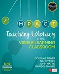 Teaching literacy in the visible learning classroom : 6-12 classroom companion to Visibile Learning for Literacy / Douglas Fisher, Nancy Frey, John Hattie, Marisol Thayre.