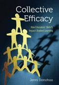 Collective efficacy : how educators' beliefs impact student learning / Jenni Donohoo.