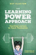 The learning power approach : teaching learners to teach themselves / Guy Claxton ; foreword by Carol S. Dweck.