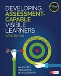 Developing assessment-capable visible learners, grades K-12 : maximizing skill, will, and thrill / Nancy Frey, John Hattie, Douglas Fisher.