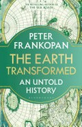The Earth transformed : an untold history / Peter Frankopan.