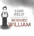 Worried William [hard cover edition] / Liam Kelly.
