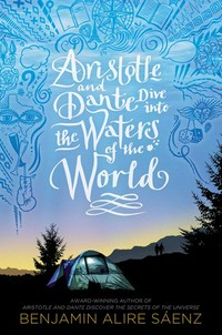 Aristotle and Dante dive into the waters of the world / Benjamin Alire Benjamin Alire Sáenz.