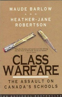 Class warfare : the assault on Canada's schools / Maude Barlow and Heather-Jane Robertson.