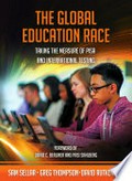 The global education race : taking the measure of Pisa and international testing / by Sam Sellar, Greg Thompson and David Rutkowski ; Foreword by David C Berliner and Pasi Sahlberg.
