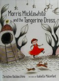 Morris Micklewhite and the tangerine dress / by Christine Baldacchino ; illustrated by Isabelle Malenfant.