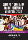 Community organizing against homophobia and heterosexism : the world through rainbow-colored glasses / edited by Samantha Wehbi.