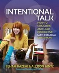 Intentional talk : how to structure and lead productive mathematical discussions / Elham Kazemi and Allison Hintz ; foreword by Megan Franke.