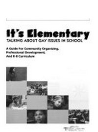 It's elementary : talking about gay issues in school / [contributing authors Debra Chasnoff ...et al.].