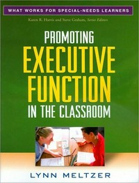 Promoting executive function in the classroom / Lynn Meltzer.