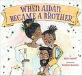 When Aidan became a brother / by Kyle Lukoff ; illustrated by Kaylani Juanita.