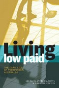 Living low paid : the dark side of prosperous Australia / Helen Masterman-Smith & Barbara Pocock.