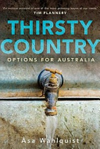 Thirsty country : options for Australians / Asa Wahlquist.