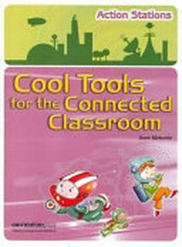 Cool tools for the connected classroom / Ann Mirtschin.