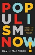 Populism now! : the case for progressive populism / David McKnight.