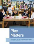Play matters : investigative learning for preschool to grade 2 / Kathy Walker.