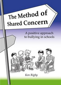 The Method of Shared Concern : a positive approach to bullying in schools / Ken Rigby.