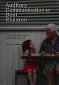 Auditory communication for deaf children : a guide for teachers, parents and health professionals / Norman P. Erber.