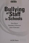 Bullying of staff in schools / Dan Riley, Deirdre J Duncan, John Edwards.