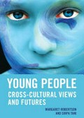 Young people : cross-cultural views and futures / edited by Margaret Robertson and Sirpa Tani.