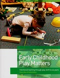 Early childhood play matters : intentional teaching through play, birth to 6 years / Shona Bass and Kathy Walker.