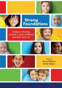Strong foundations : evidence informing practice in early childhood education and care / Anna Kilderry, Bridie Raban.