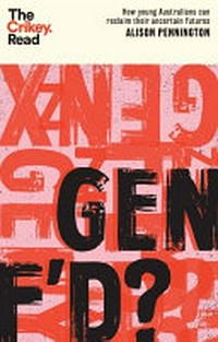 Gen f'd? : how young Australians can reclaim their uncertain futures / Alison Pennington.