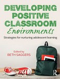 Developing positive classroom environments : strategies for nurturing adolescent learning / edited by Beth Saggers.