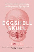 Eggshell skull : a memoir about standing up, speaking out and fighting back / Bri Lee.