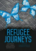Refugee journeys : histories of resettlement, representation and resistance / edited by Jordana Silverstein and Rachel Stevens.