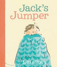 Jack's jumper / written and illustrated by Sara Acton.