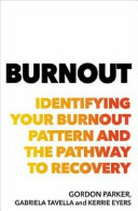 Burnout : a guide to identifying burnout and pathways to recovery / Gordon Parker, Gabriela Tavella and Kerrie Eyers.