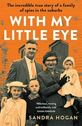 With my little eye : the incredible true story of a family of spies in the suburbs / Sandra Hogan.