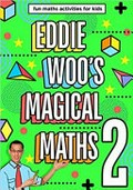 Eddie Woo's magical maths 2 / Eddie Woo.